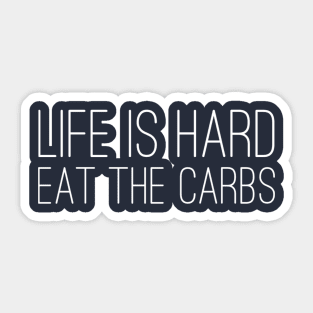 Life is Hard, Eat the Carbs Sticker